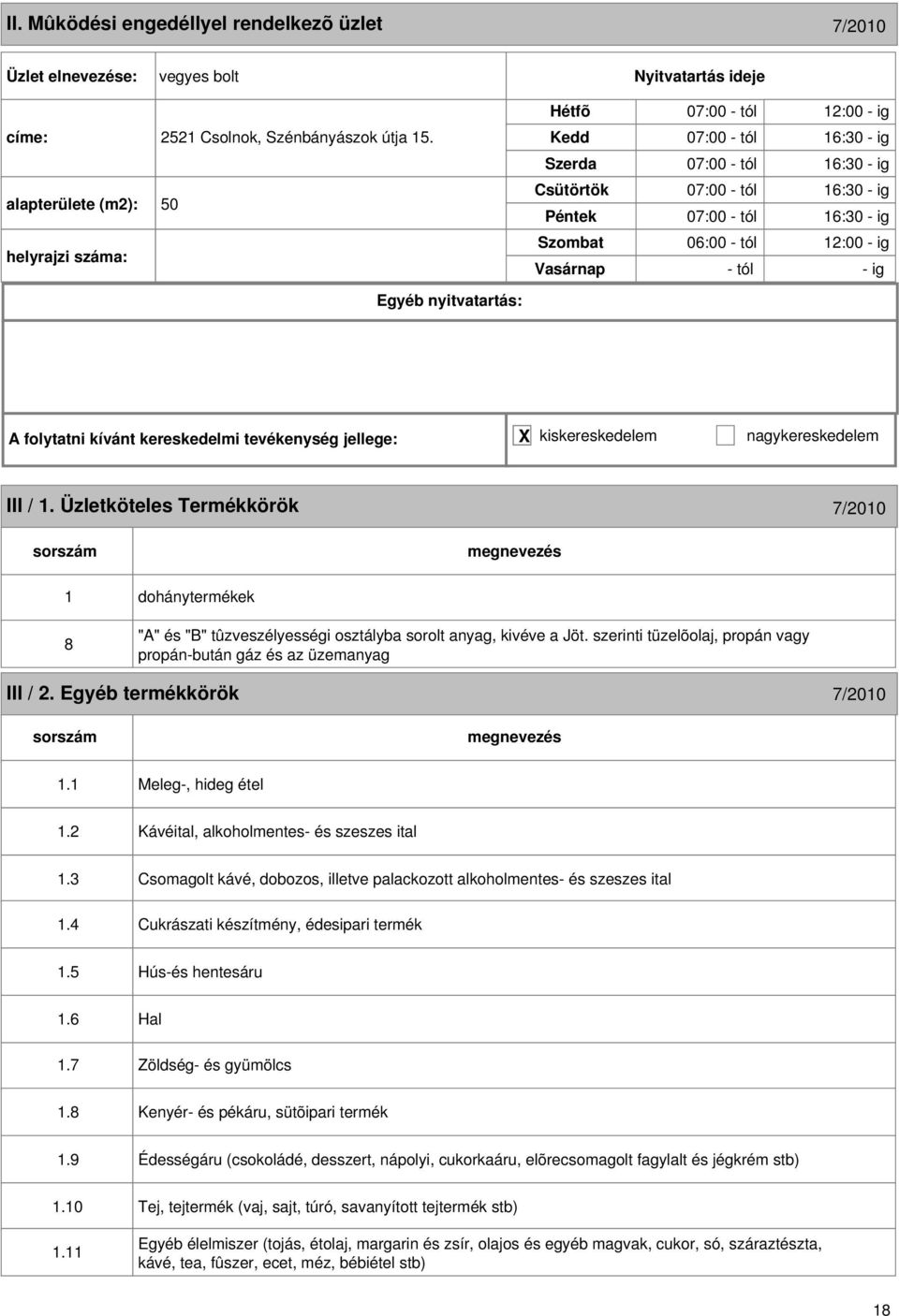 tevékenység jellege: X kiskereskedelem nagykereskedelem III /. Üzletköteles Termékkörök 7/200 8 "A" és "B" tûzveszélyességi osztályba sorolt anyag, kivéve a Jöt.