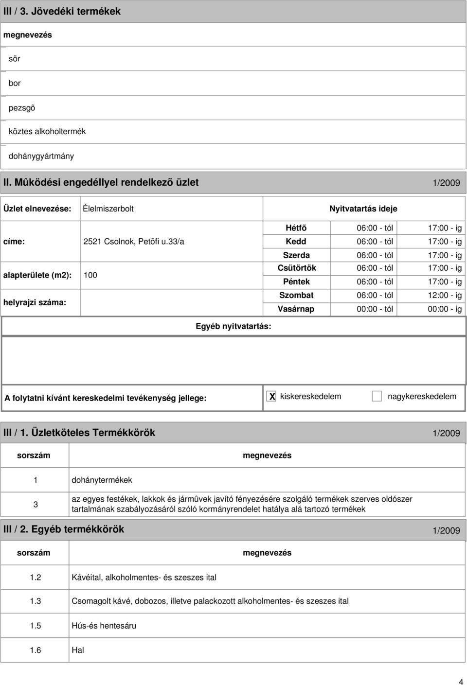 kívánt kereskedelmi tevékenység jellege: X kiskereskedelem nagykereskedelem III /.