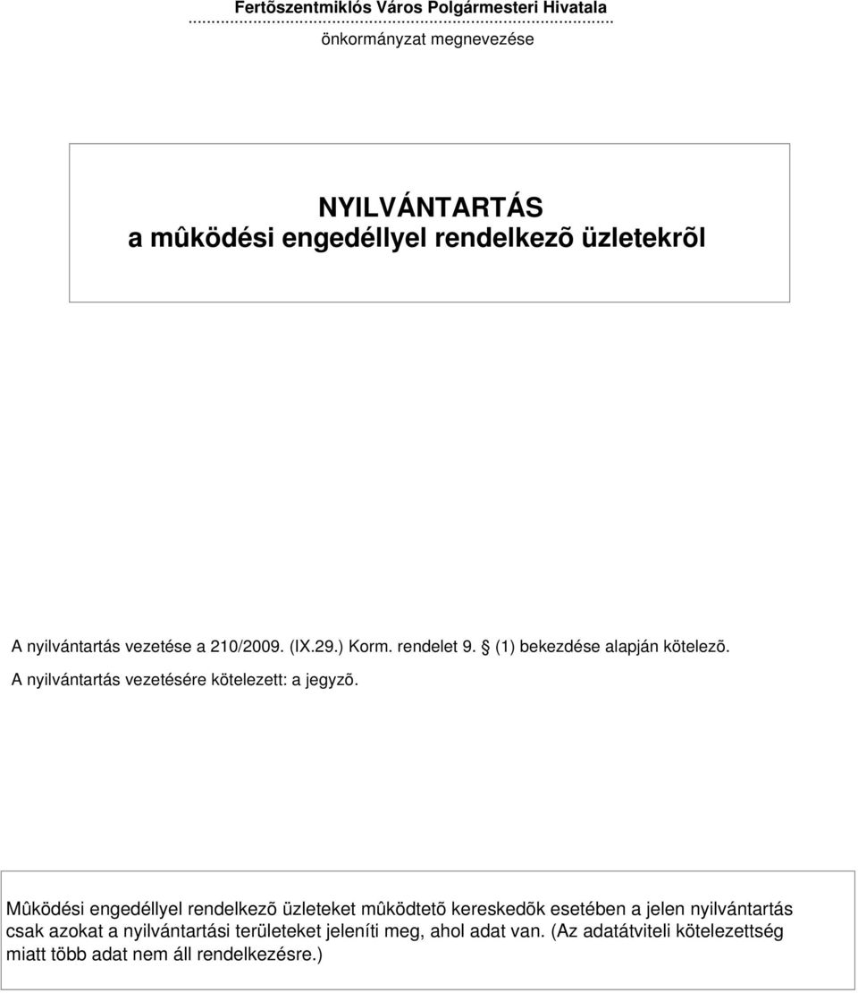 ) Korm. rendelet 9. (1) bekezdése alapján kötelezõ. A nyilvántartás vezetésére kötelezett: a jegyzõ.