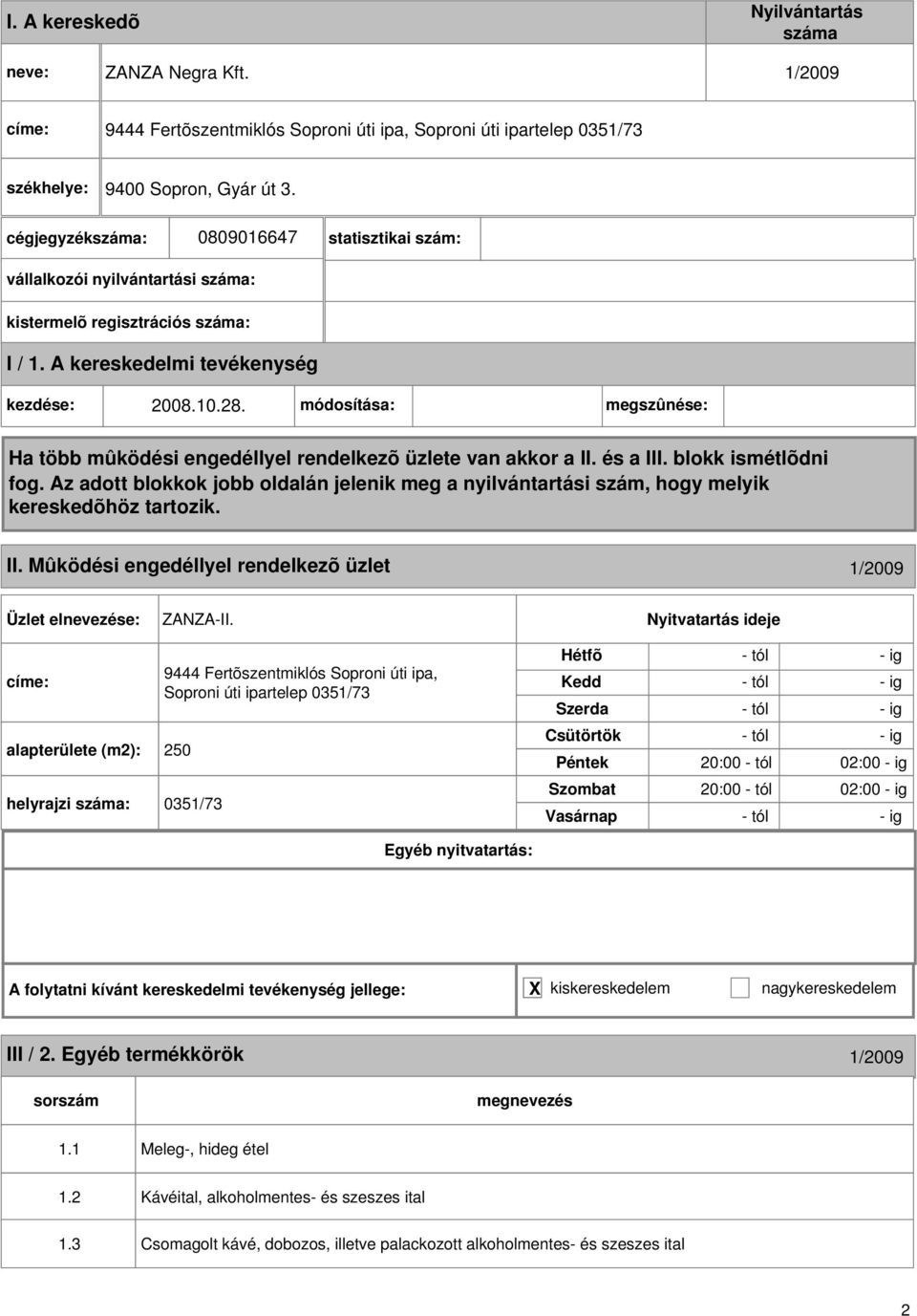 címe: alapterülete (m2): 250 9444 Fertõszentmiklós Soproni úti ipa, Soproni úti ipartelep 0351/73 0351/73 - tól - ig 20:00 - tól 02:00 - ig 20:00 - tól 02:00 - ig A folytatni kívánt