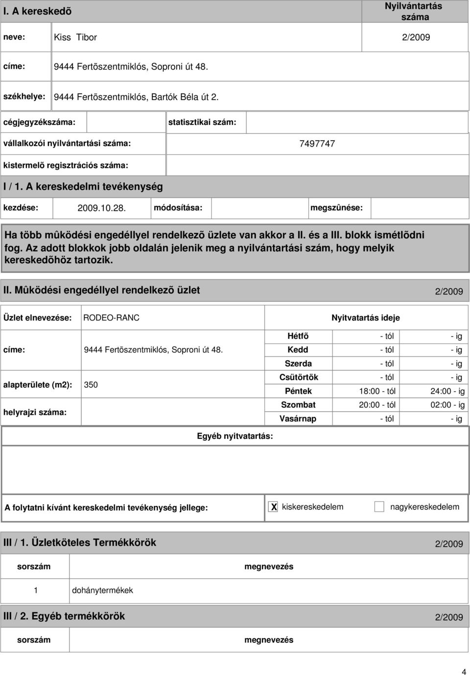 Mûködési engedéllyel rendelkezõ üzlet 2/2009 RODEO-RANC címe: 9444 Fertõszentmiklós, Soproni út 48.