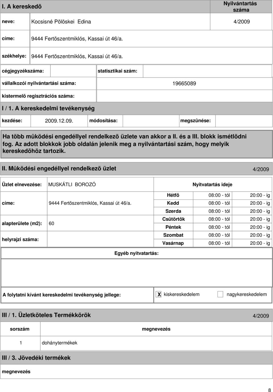 12.09. módosítása: megszûnése: II. Mûködési engedéllyel rendelkezõ üzlet 4/2009 MUSKÁTLI BOROZÓ címe: 9444 Fertõszentmiklós, Kassai út 46/a.