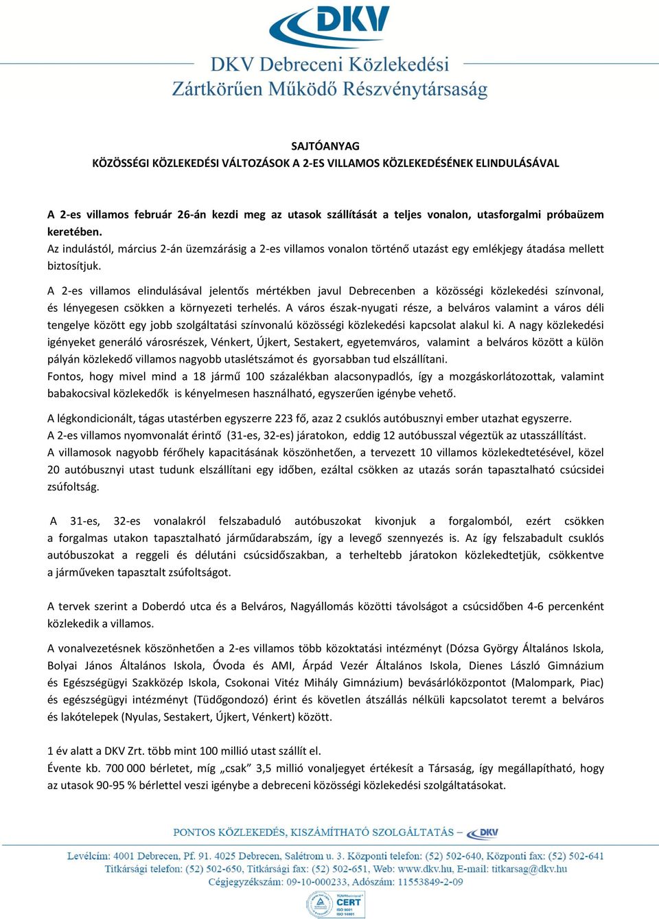 A 2-es villamos elindulásával jelentős mértékben javul Debrecenben a közösségi közlekedési színvonal, és lényegesen csökken a környezeti terhelés.