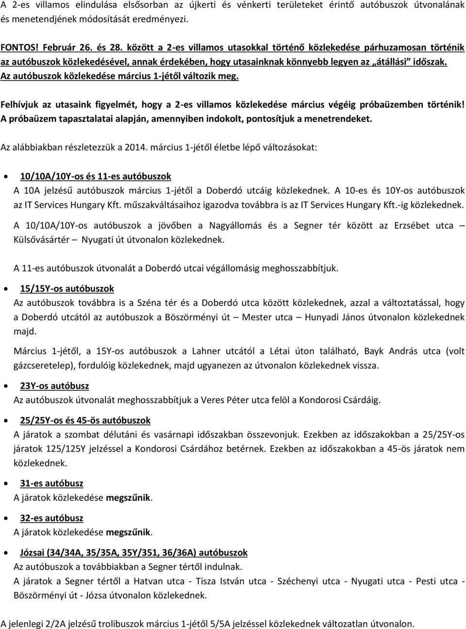 Az autóbuszok közlekedése március 1-jétől változik meg. Felhívjuk az utasaink figyelmét, hogy a 2-es villamos közlekedése március végéig próbaüzemben történik!