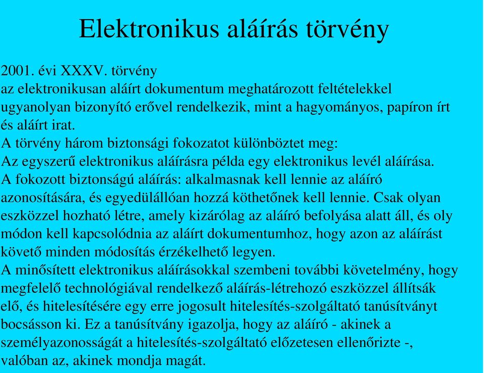 A törvény három biztonsági fokozatot különböztet meg: Az egyszer ű elektronikus aláírásra példa egy elektronikus levél aláírása.