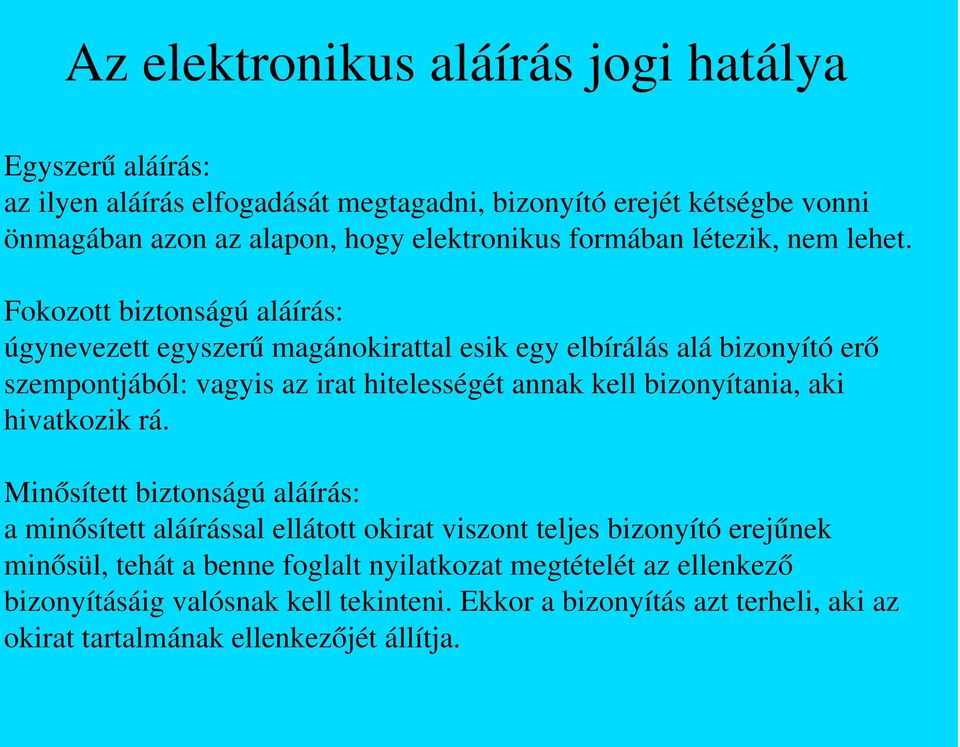 Fokozott biztonságú aláírás: úgynevezett egyszer ű magánokirattal esik egy elbírálás alá bizonyító er ő szempontjából: vagyis az irat hitelességét annak kell