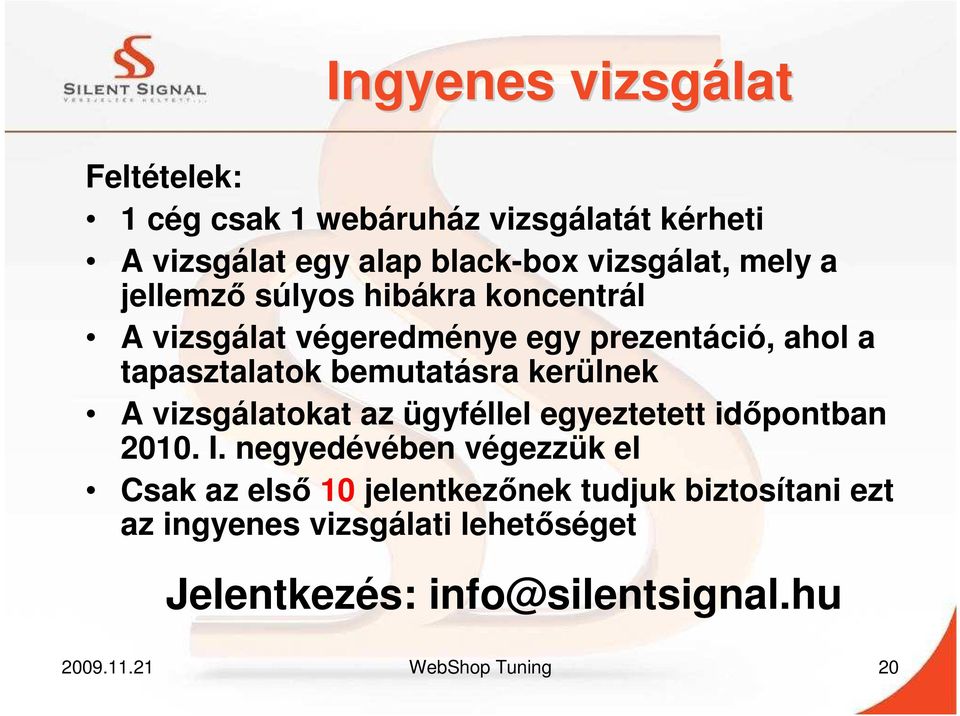 kerülnek A vizsgálatokat az ügyféllel egyeztetett idıpontban 2010. I.