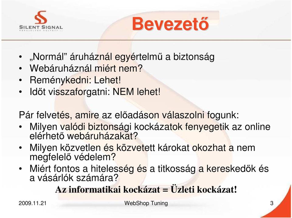 Pár felvetés, amire az elıadáson válaszolni fogunk: Milyen valódi biztonsági kockázatok fenyegetik az online elérhetı