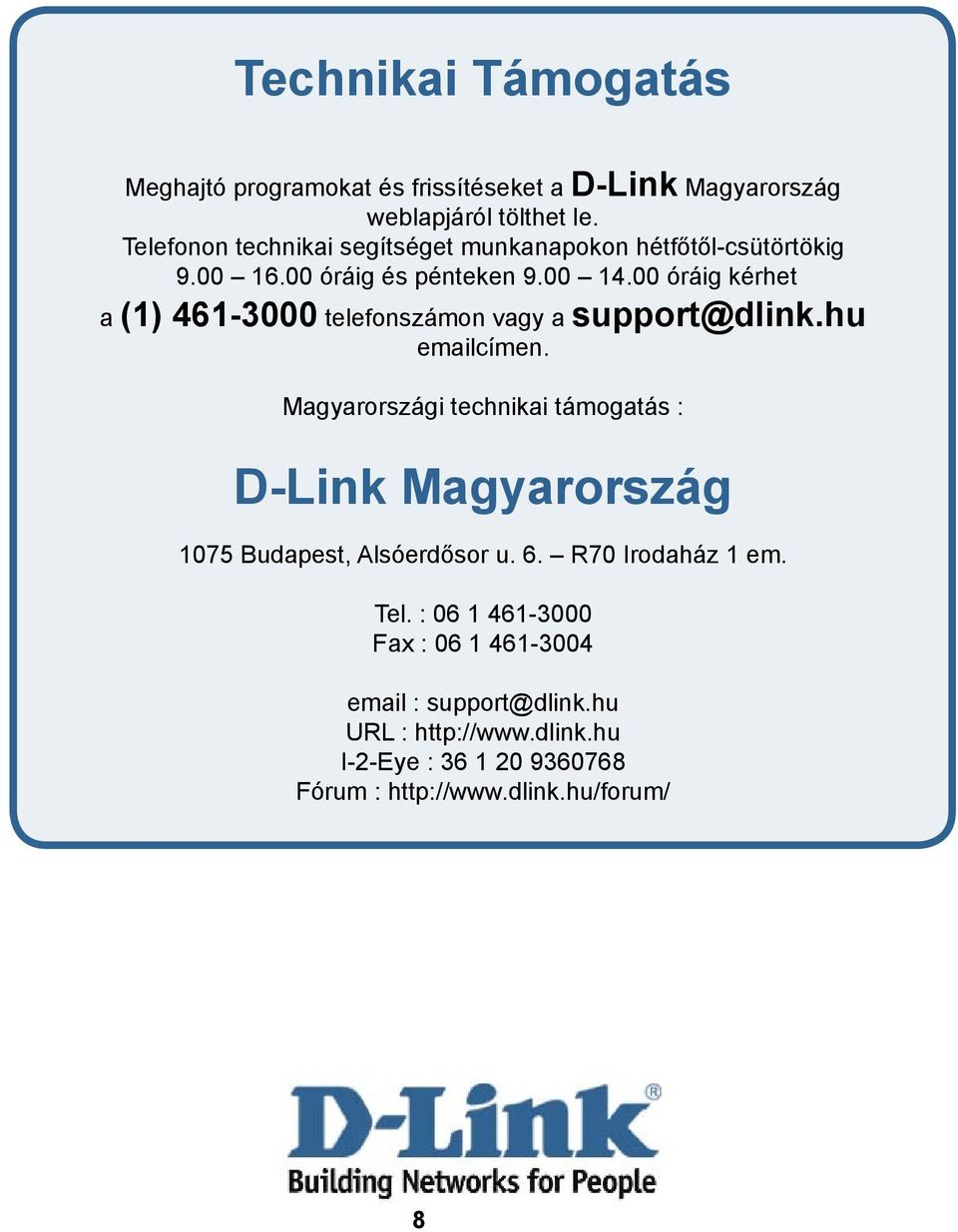 00 óráig kérhet a (1) 461-3000 telefonszámon vagy a support@dlink.hu emailcímen.