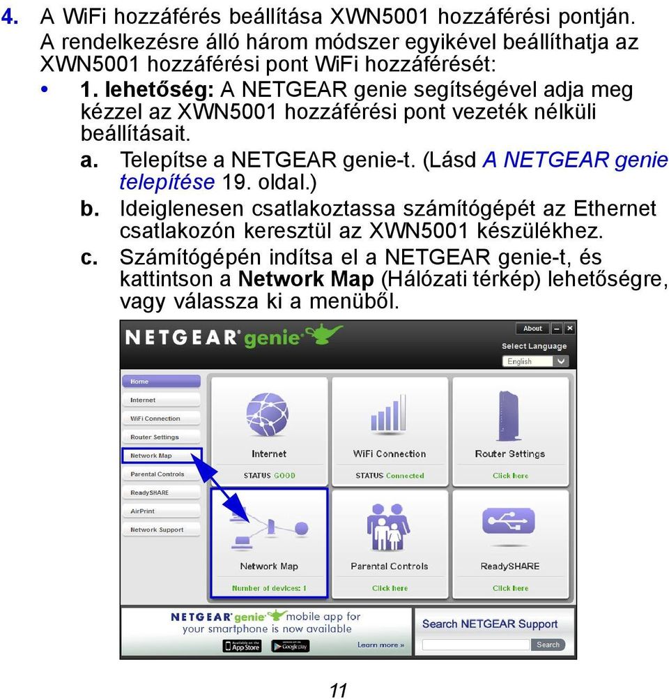 lehetőség: A NETGEAR genie segítségével adja meg kézzel az XWN5001 hozzáférési pont vezeték nélküli beállításait. a. Telepítse a NETGEAR genie-t.
