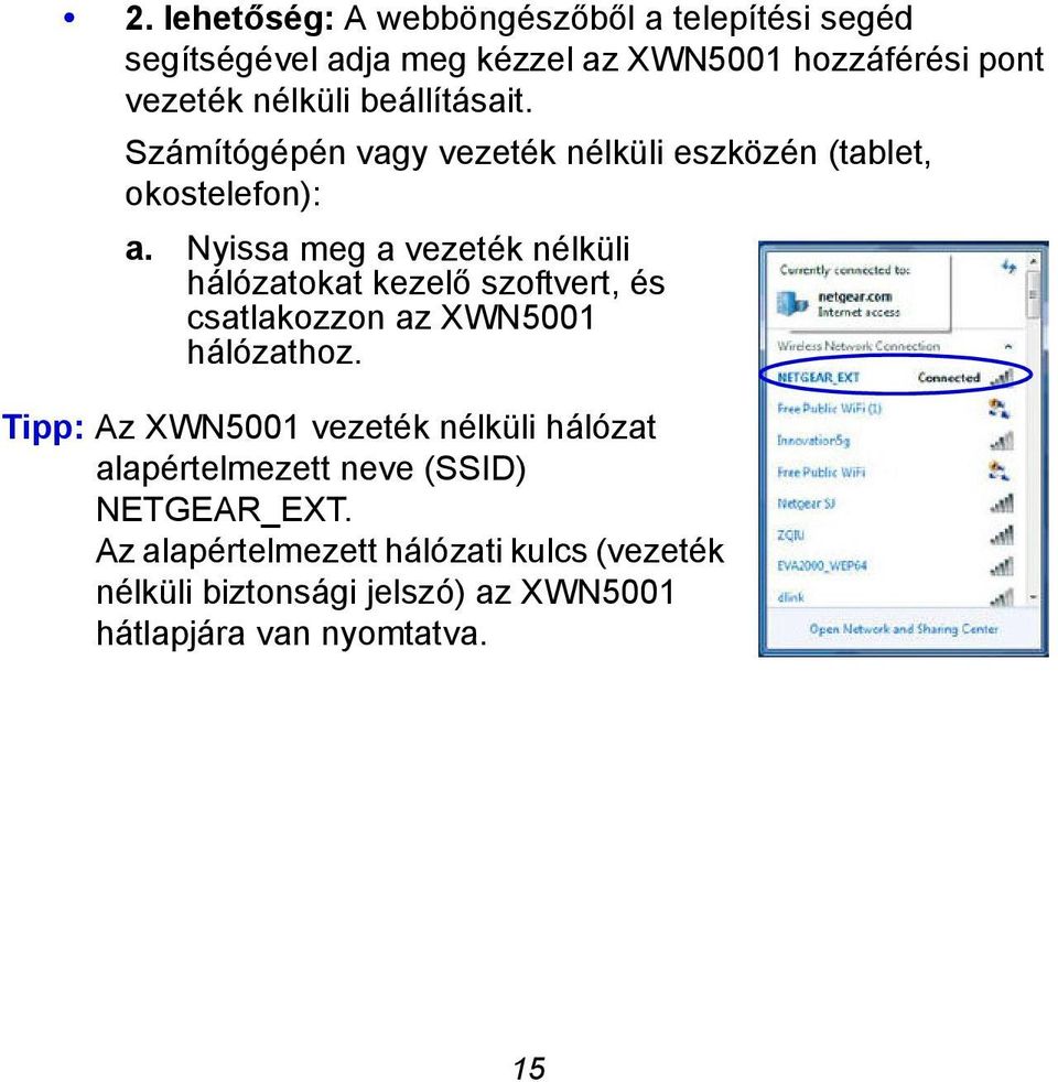 Nyissa meg a vezeték nélküli hálózatokat kezelő szoftvert, és csatlakozzon az XWN5001 hálózathoz.