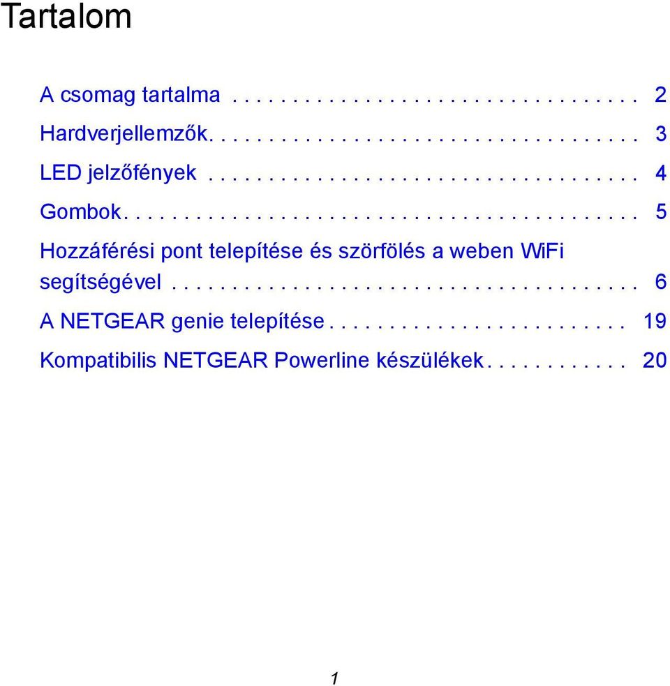 .......................................... 5 Hozzáférési pont telepítése és szörfölés a weben WiFi segítségével.