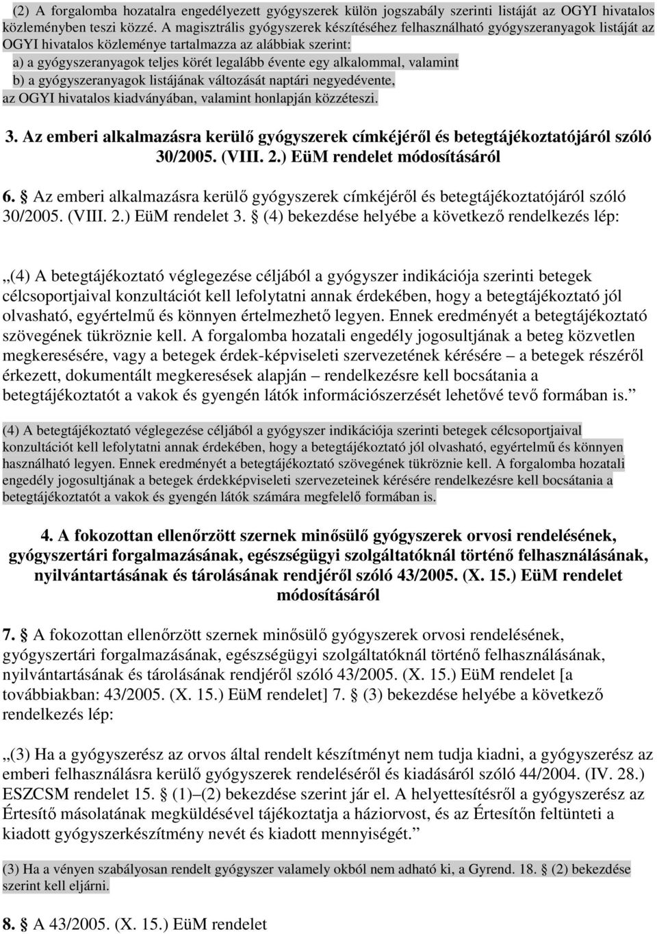 alkalommal, valamint b) a gyógyszeranyagok listájának változását naptári negyedévente, az OGYI hivatalos kiadványában, valamint honlapján közzéteszi. 3.