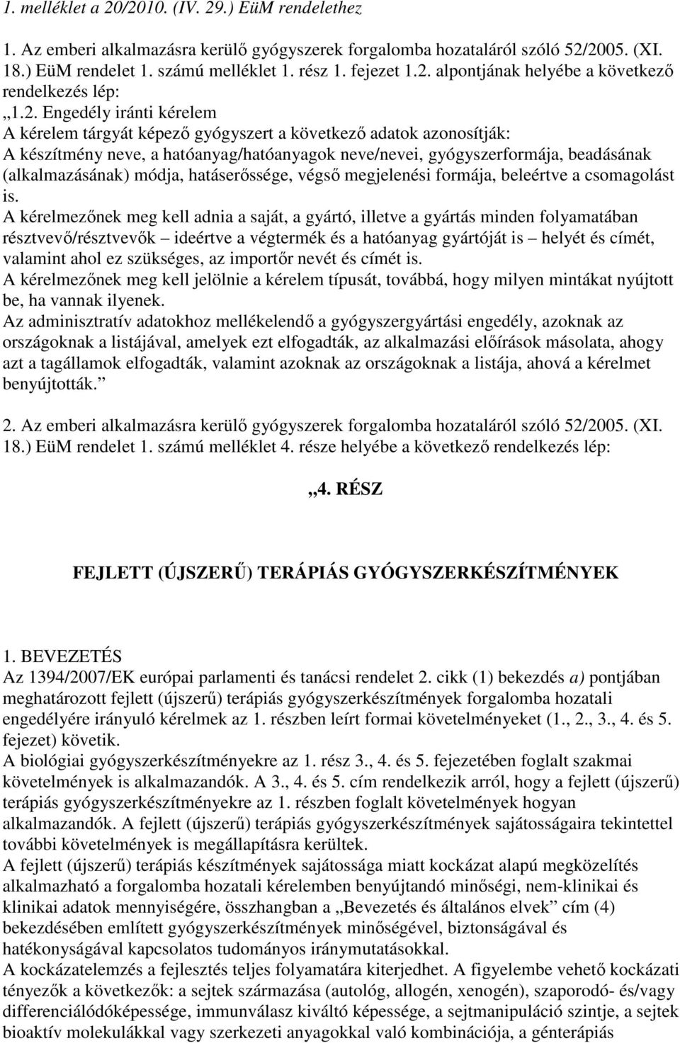 módja, hatáserıssége, végsı megjelenési formája, beleértve a csomagolást is.