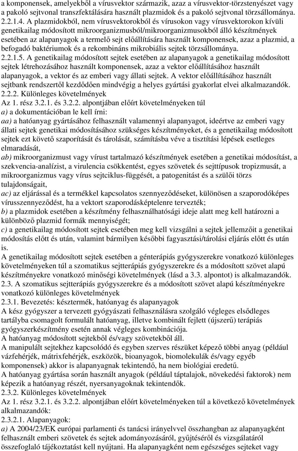 elıállítására használt komponensek, azaz a plazmid, a befogadó baktériumok és a rekombináns mikrobiális sejtek törzsállománya. 2.2.1.5.