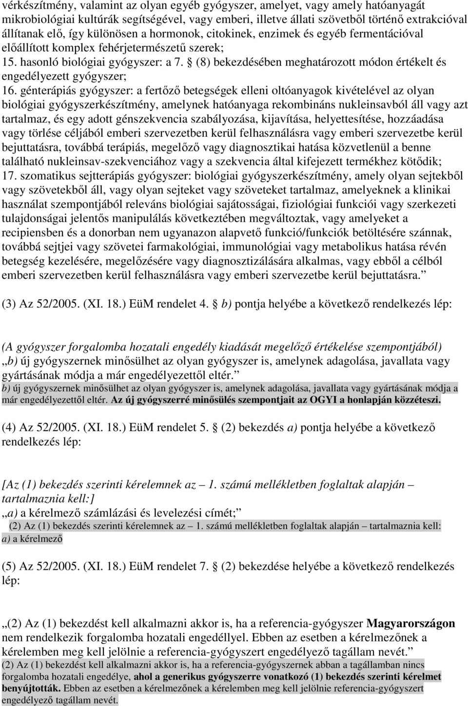 (8) bekezdésében meghatározott módon értékelt és engedélyezett gyógyszer; 16.