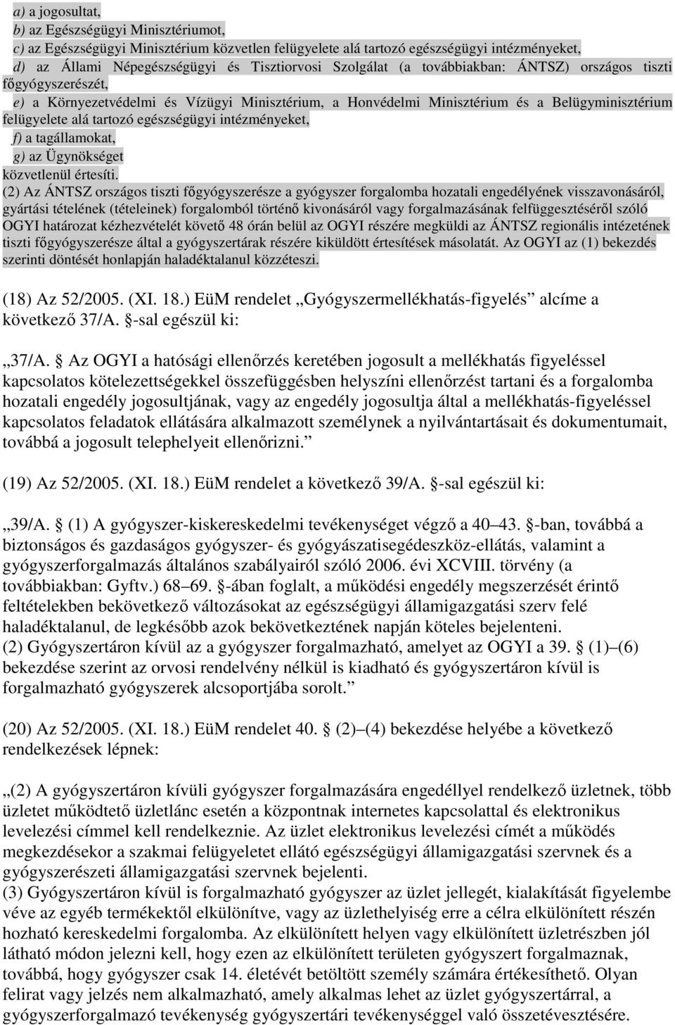egészségügyi intézményeket, f) a tagállamokat, g) az Ügynökséget közvetlenül értesíti.