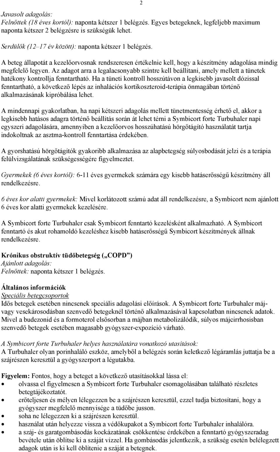 Az adagot arra a legalacsonyabb szintre kell beállítani, amely mellett a tünetek hatékony kontrollja fenntartható.