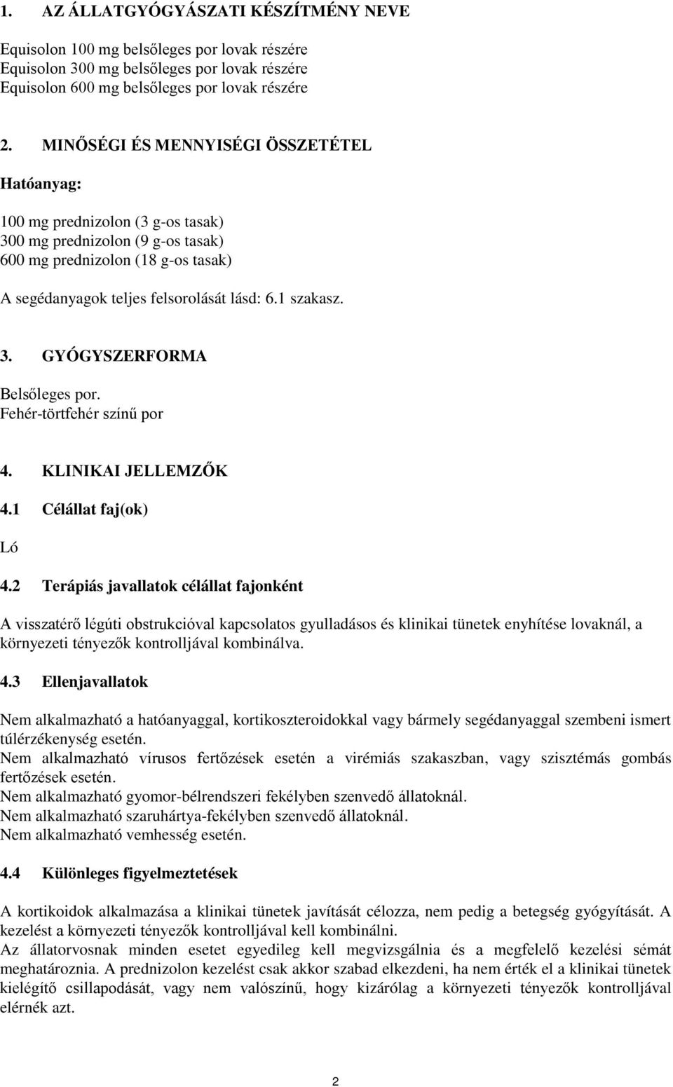 1 szakasz. 3. GYÓGYSZERFORMA Belsőleges por. Fehér-törtfehér színű por 4. KLINIKAI JELLEMZŐK 4.1 Célállat faj(ok) Ló 4.