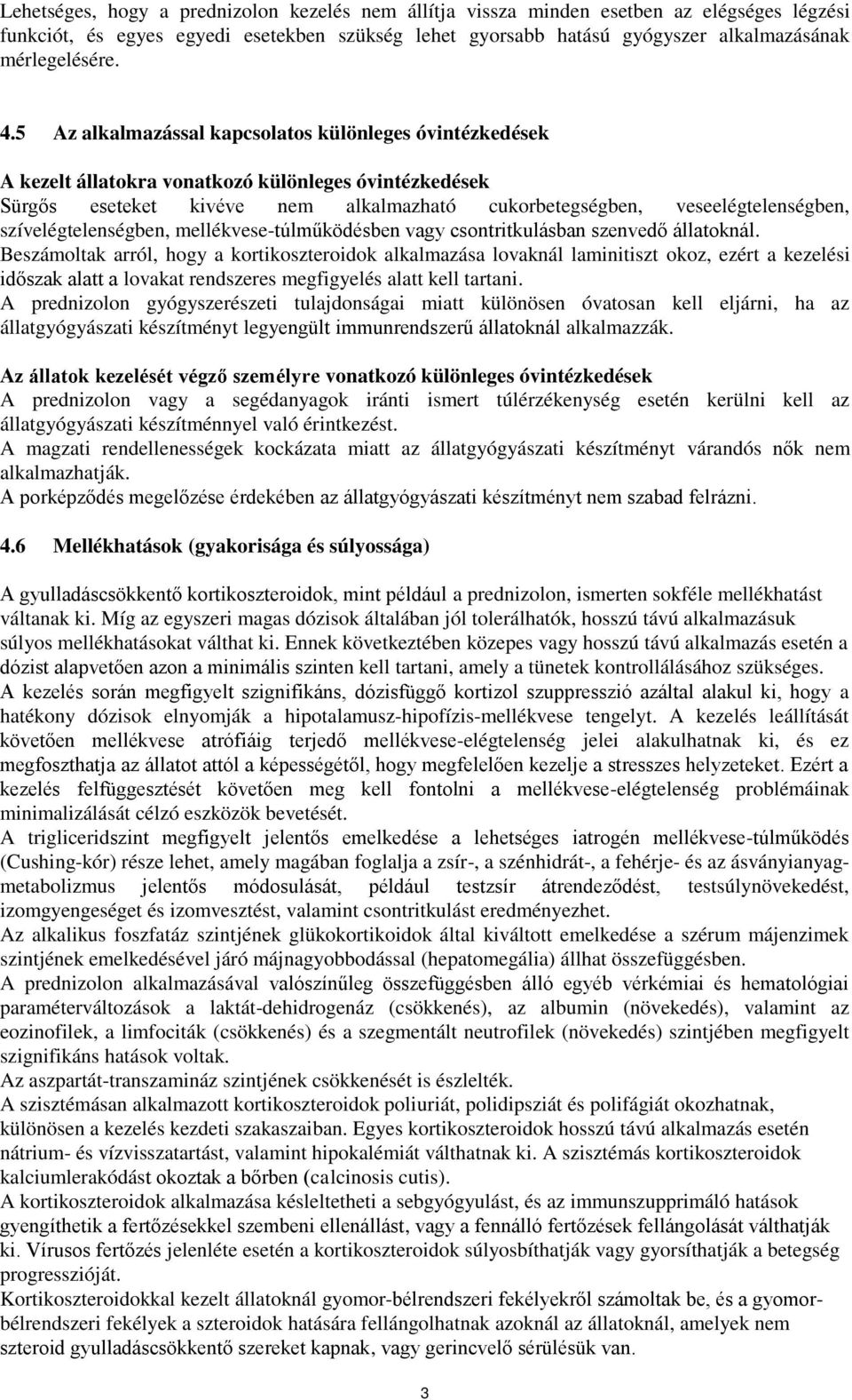 szívelégtelenségben, mellékvese-túlműködésben vagy csontritkulásban szenvedő állatoknál.