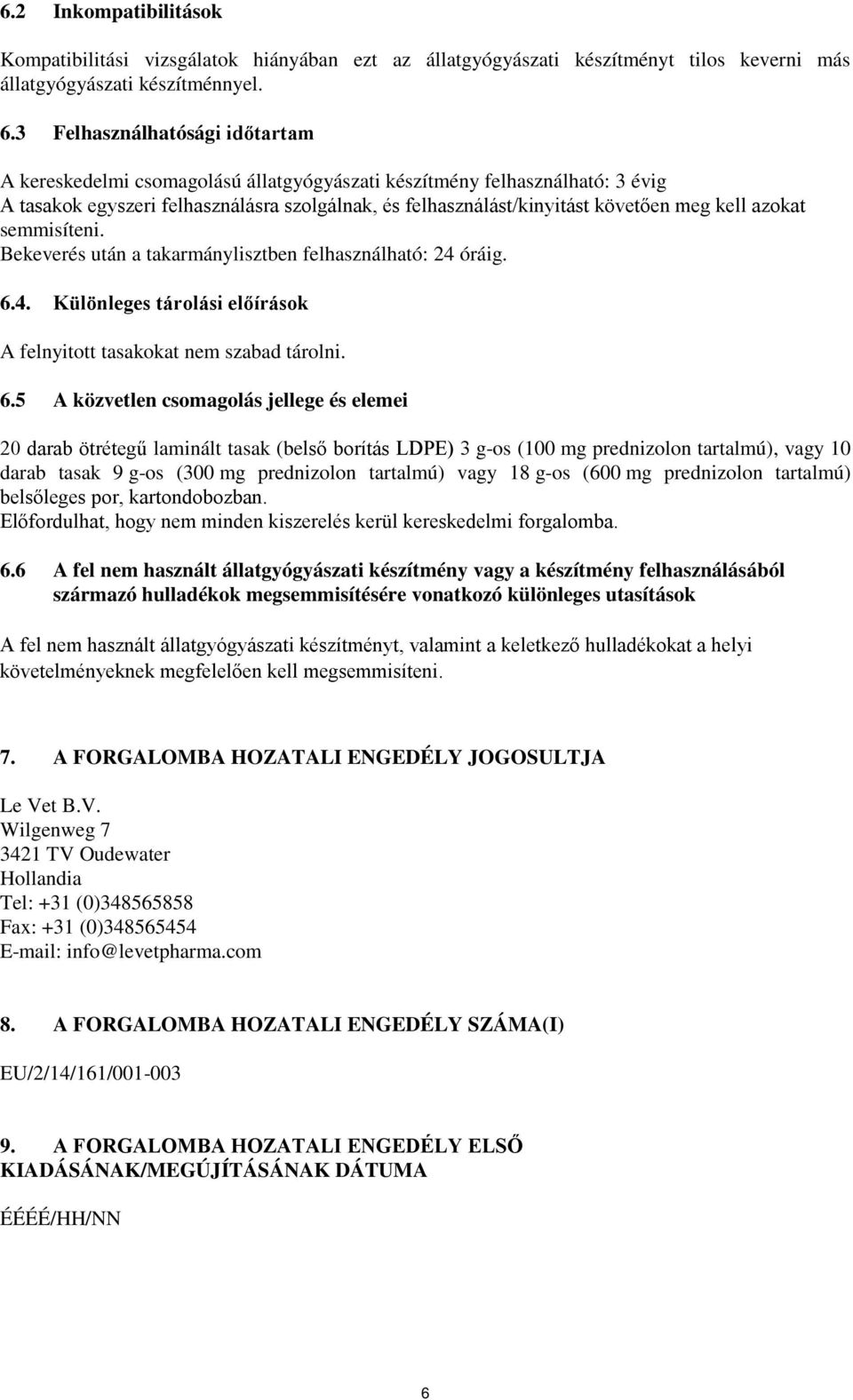 azokat semmisíteni. Bekeverés után a takarmánylisztben felhasználható: 24 óráig. 6.