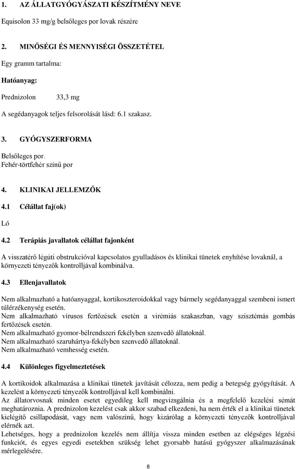 Fehér-törtfehér színű por 4. KLINIKAI JELLEMZŐK 4.1 Célállat faj(ok) Ló 4.