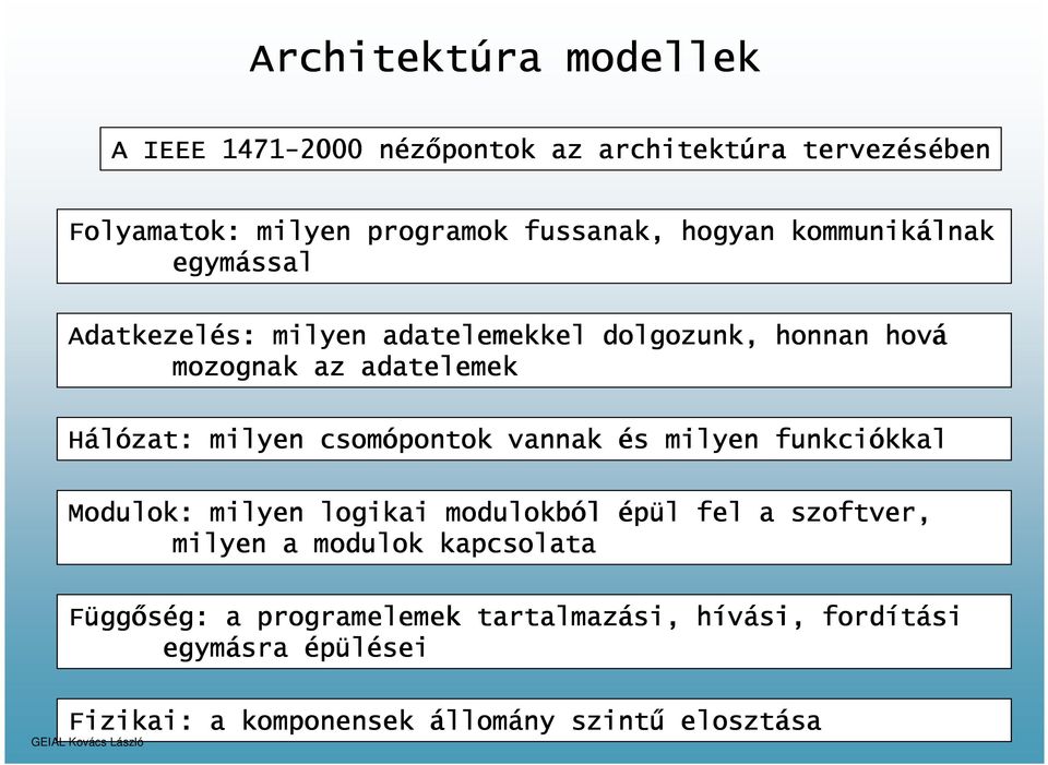 vannak és milyen funkciókkal kkal Modulok: milyen logikai modulokból épül fel a szoftver, milyen a modulok kapcsolata Függ