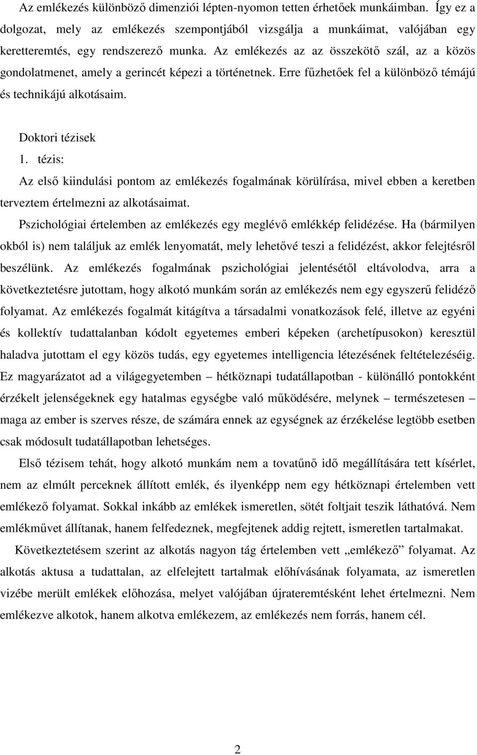 tézis: Az első kiindulási pontom az emlékezés fogalmának körülírása, mivel ebben a keretben terveztem értelmezni az alkotásaimat. Pszichológiai értelemben az emlékezés egy meglévő emlékkép felidézése.