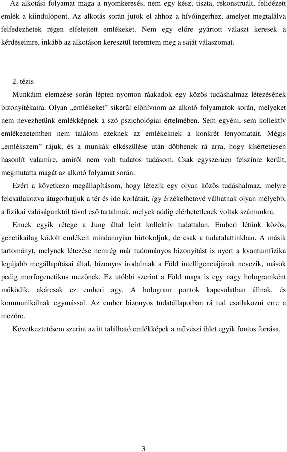 Nem egy előre gyártott választ keresek a kérdéseimre, inkább az alkotáson keresztül teremtem meg a saját válaszomat. 2.