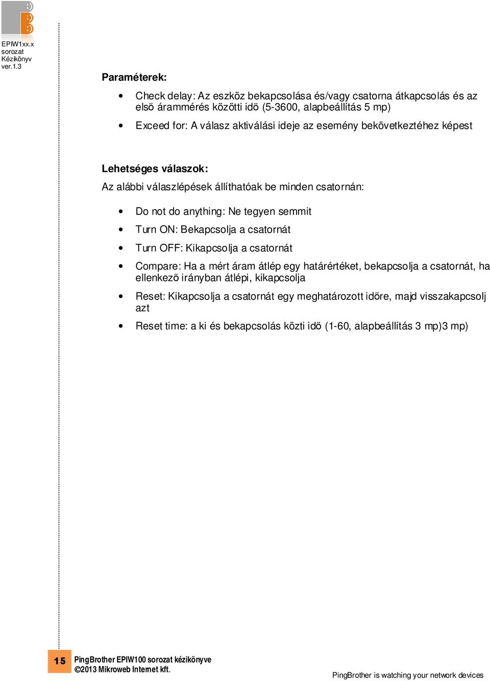 Bekapcsolja a csatornát Turn OFF: Kikapcsolja a csatornát Compare: Ha a mért áram átlép egy határértéket, bekapcsolja a csatornát, ha ellenkező irányban átlépi, kikapcsolja