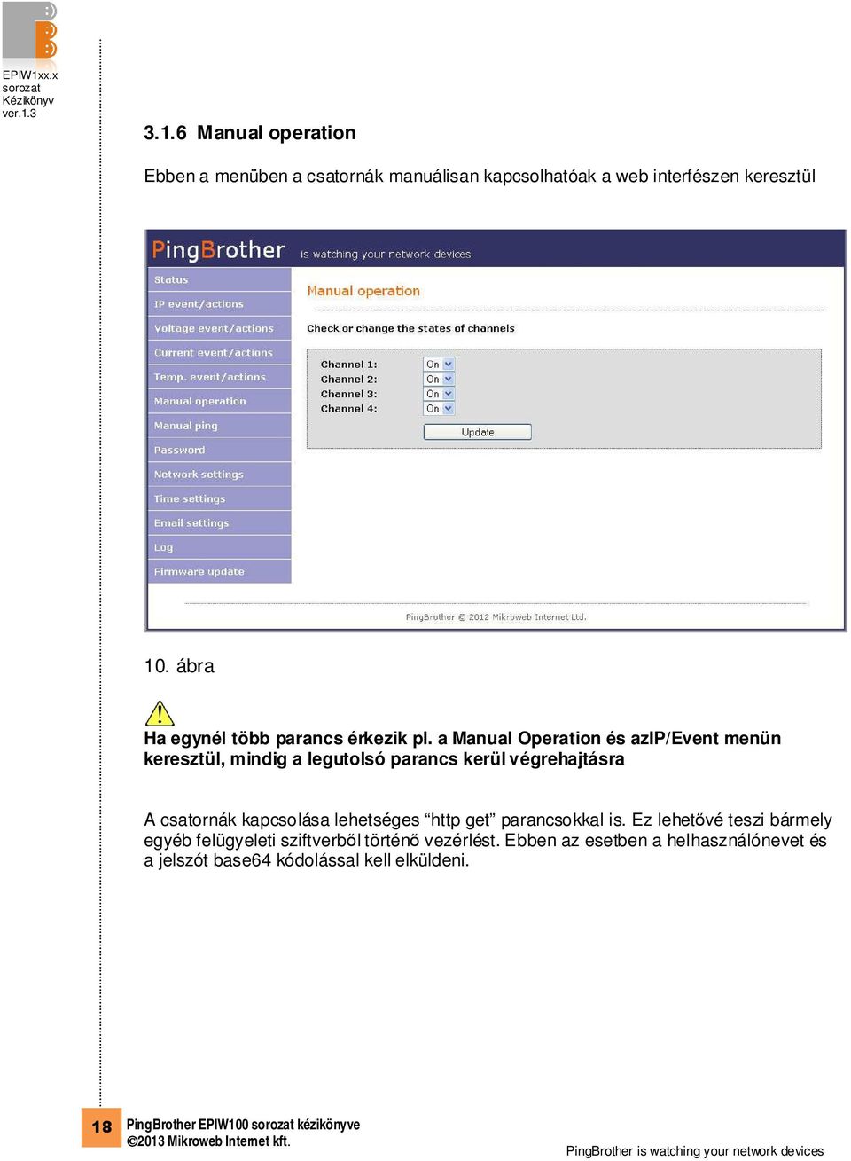 a Manual Operation és azip/event menün keresztül, mindig a legutolsó parancs kerül végrehajtásra A csatornák kapcsolása