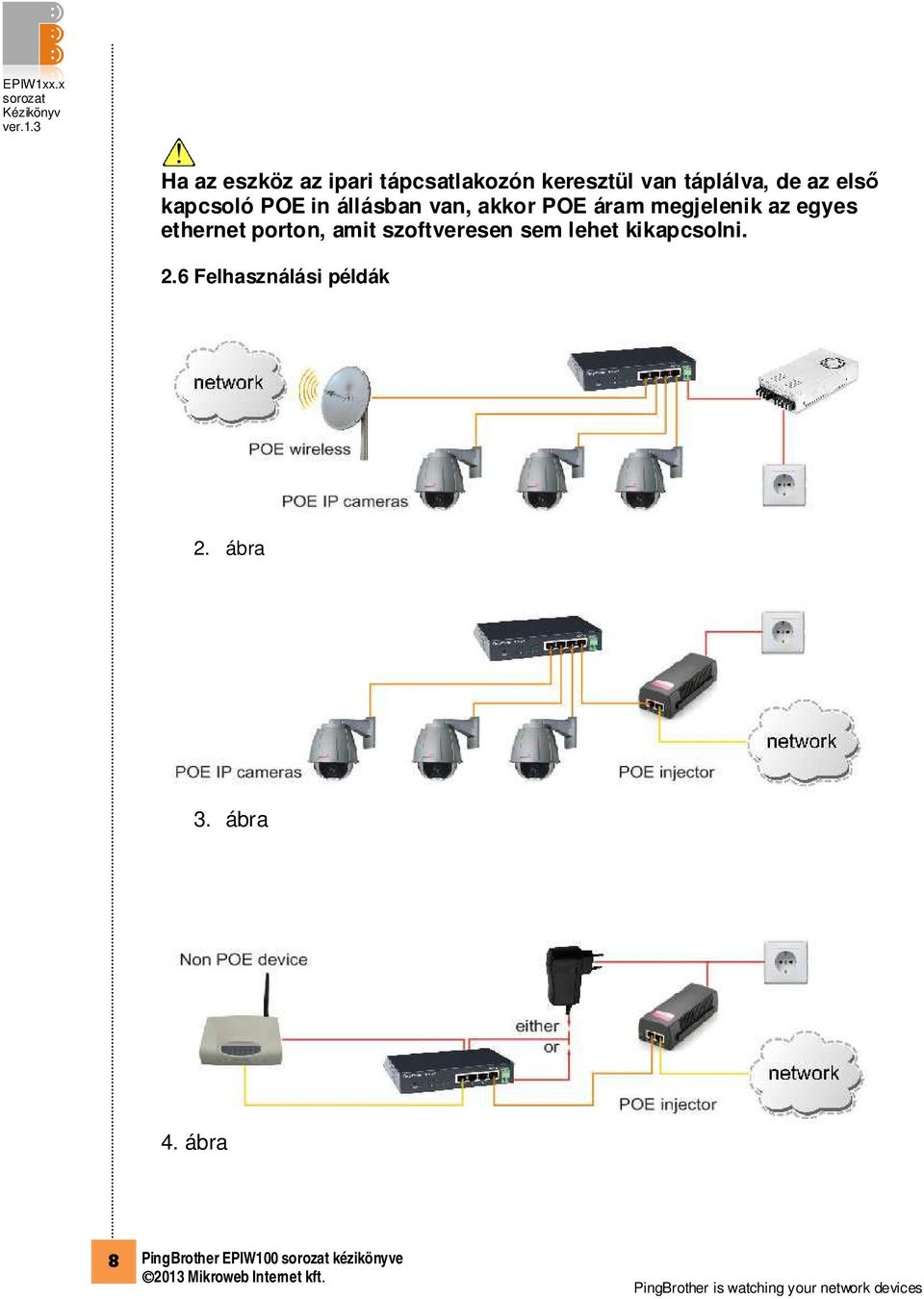 egyes ethernet porton, amit szoftveresen sem lehet kikapcsolni. 2.