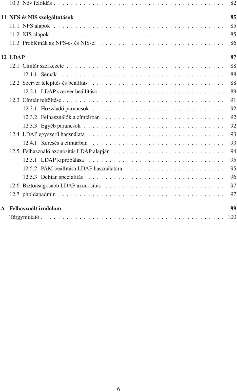 .............................. 88 12.2.1 LDAP szerver beállítása............................. 89 12.3 Címtár feltöltése...................................... 91 12.3.1 Hozzáadó parancsok............................... 92 12.