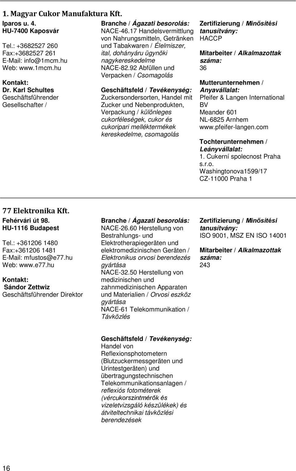 17 Handelsvermittlung von Nahrungsmitteln, Getränken und Tabakwaren Élelmiszer, ital, dohányáru ügynöki nagykereskedelme NACE82.