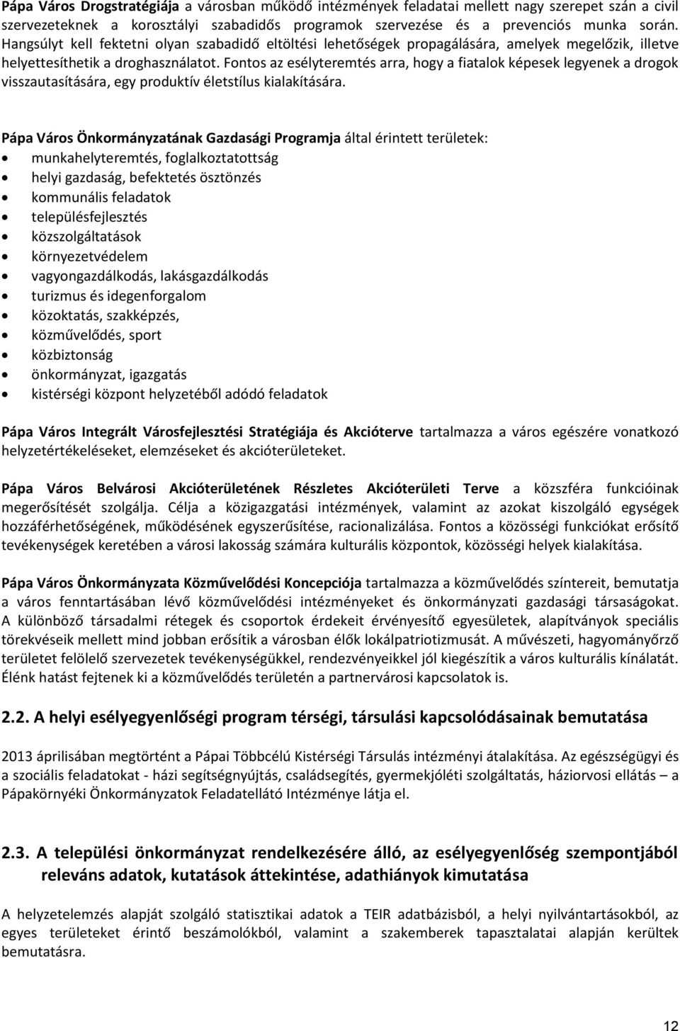 Fontos az esélyteremtés arra, hogy a fiatalok képesek legyenek a drogok visszautasítására, egy produktív életstílus kialakítására.