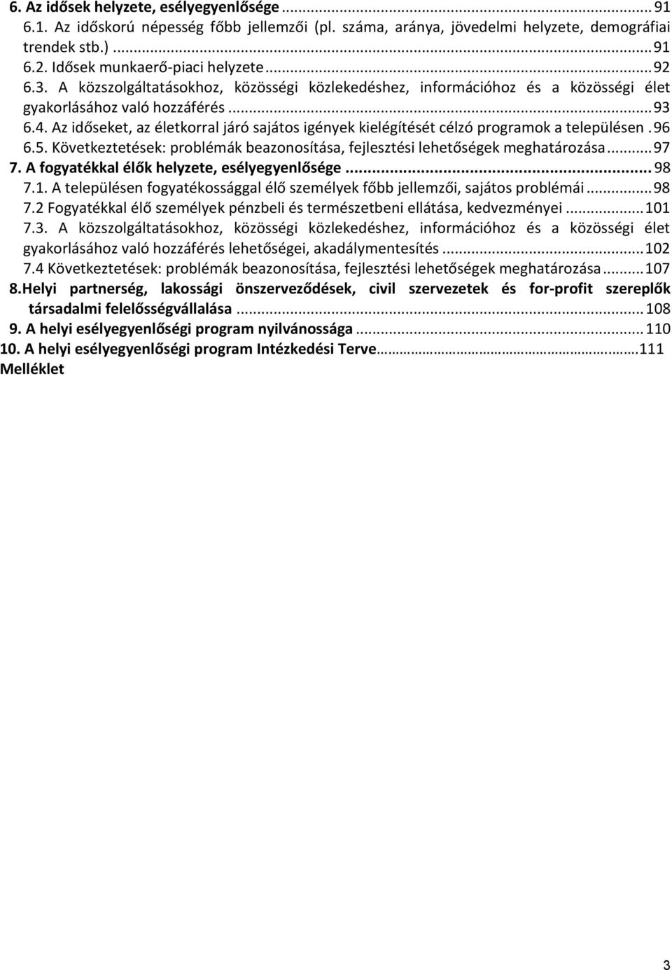Az időseket, az életkorral járó sajátos igények kielégítését célzó programok a településen. 96 6.5. Következtetések: problémák beazonosítása, fejlesztési lehetőségek meghatározása... 97 7.