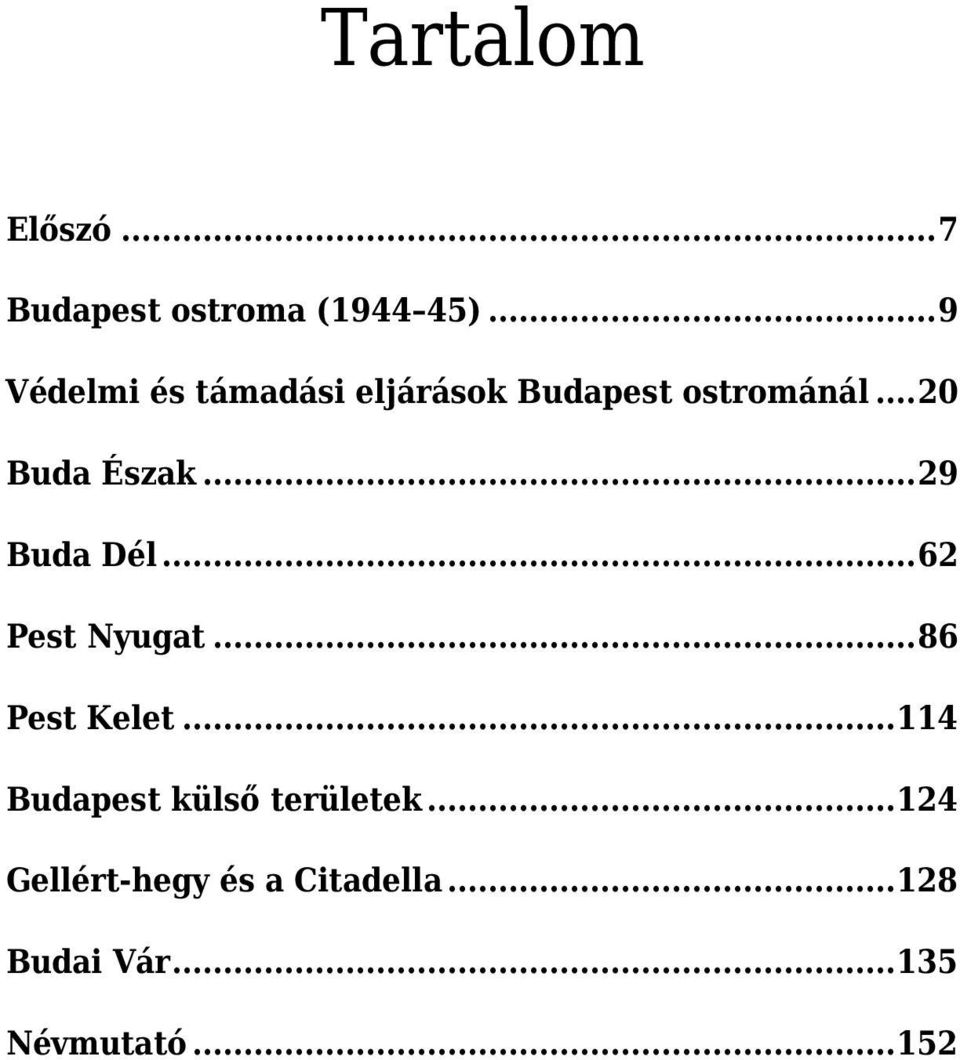 .. 29 Buda Dél... 62 Pest Nyugat... 86 Pest Kelet.