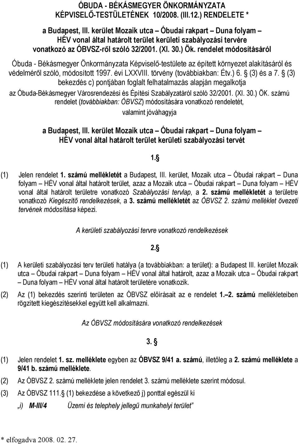 rendelet módosításáról Óbuda - Békásmegyer Önkormányzata Képviselő-testülete az épített környezet alakításáról és védelméről szóló, módosított 1997. évi LXXVIII. törvény (továbbiakban: Étv.) 6.