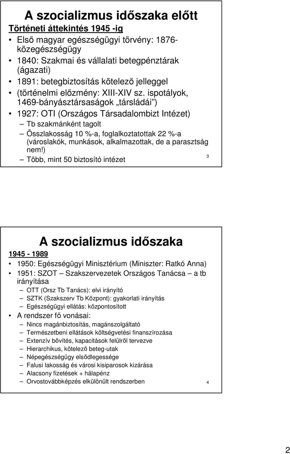 ispotályok, 1469-bányásztársaságok társládái ) 1927: OTI (Országos Társadalombizt Intézet) Tb szakmánként tagolt Összlakosság 10 %-a, foglalkoztatottak 22 %-a (városlakók, munkások, alkalmazottak, de