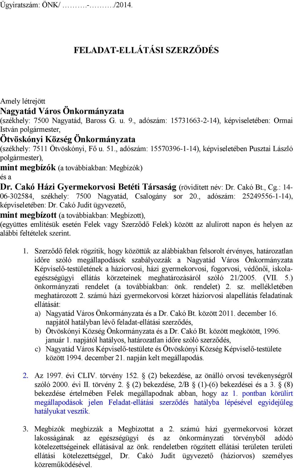 , adószám: 15570396-1-14), képviseletében Pusztai László polgármester), mint megbízók (a továbbiakban: Megbízók) és a Dr. Cakó Házi Gyermekorvosi Betéti Társaság (rövidített név: Dr. Cakó Bt., Cg.