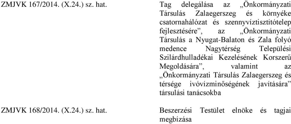 fejlesztésére, az Önkormányzati Társulás a Nyugat-Balaton és Zala folyó medence Nagytérség Települési Szilárdhulladékai