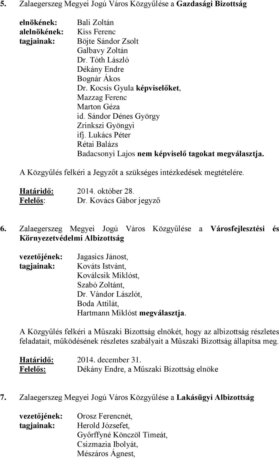 A Közgyűlés felkéri a Jegyzőt a szükséges intézkedések megtételére. 6.