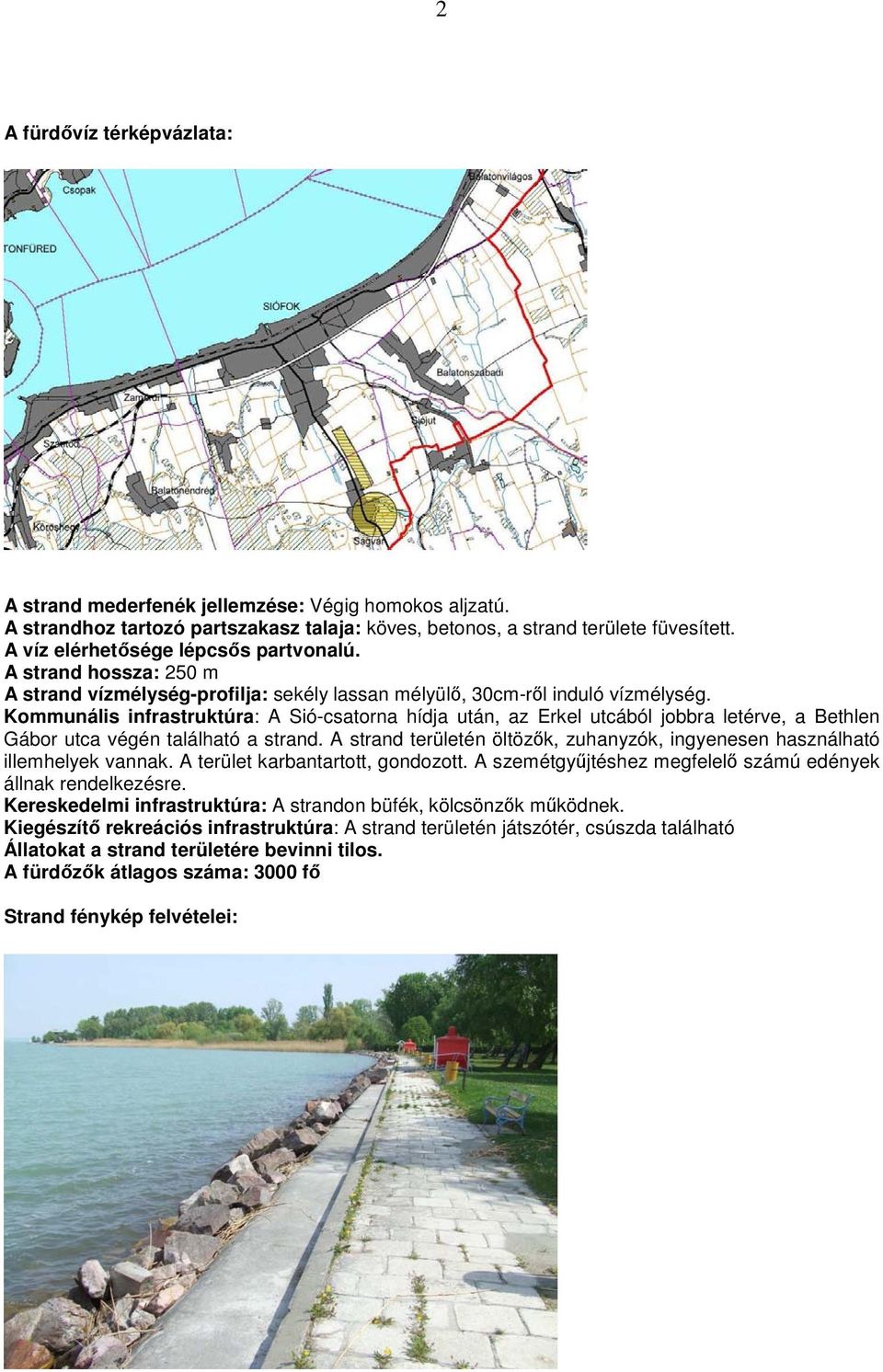Kommunális infrastruktúra: A Sió-csatorna hídja után, az Erkel utcából jobbra letérve, a Bethlen Gábor utca végén található a strand.