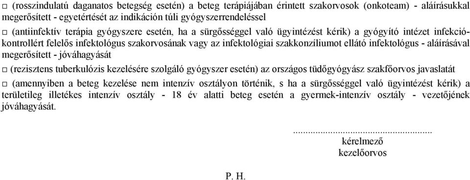 aláírásával megerősített - jóváhagyását (rezisztens tuberkulózis kezelésére szolgáló gyógyszer esetén) az országos tüdőgyógyász szakfőorvos javaslatát (amennyiben a beteg kezelése nem intenzív