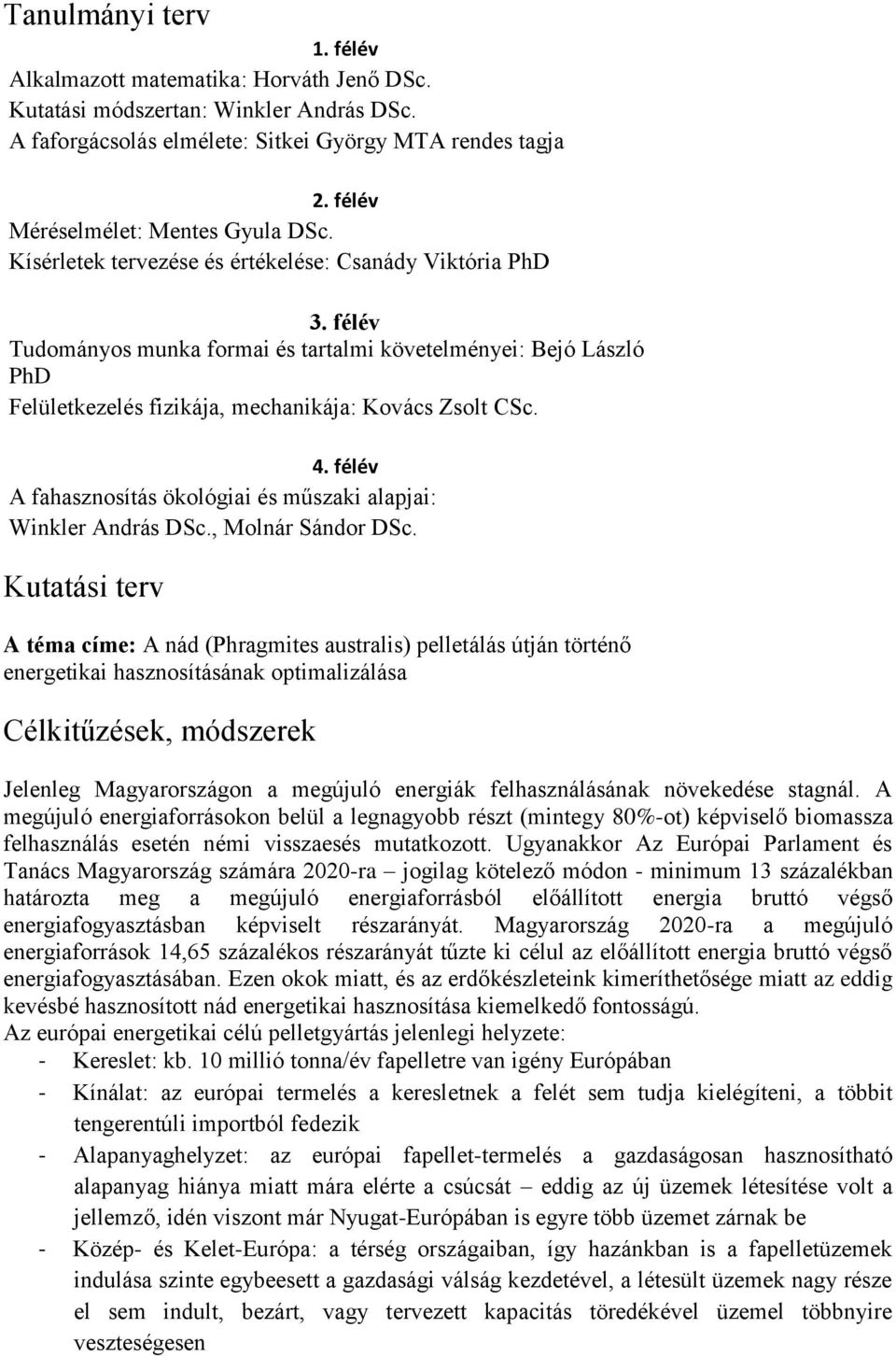 félév Tudományos munka formai és tartalmi követelményei: Bejó László PhD Felületkezelés fizikája, mechanikája: Kovács Zsolt CSc. 4.