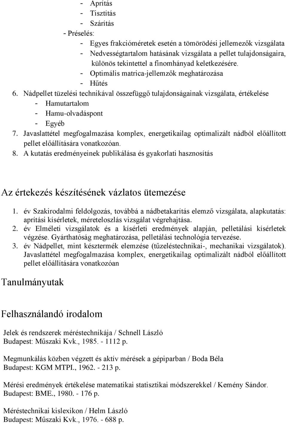 Nádpellet tüzelési technikával összefüggő tulajdonságainak vizsgálata, értékelése - Hamutartalom - Hamu-olvadáspont - Egyéb 7.