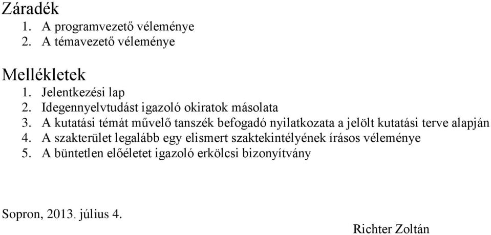 A kutatási témát művelő tanszék befogadó nyilatkozata a jelölt kutatási terve alapján 4.