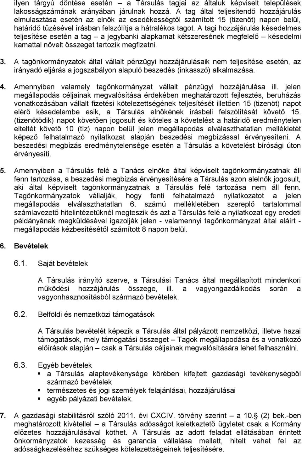 A tagi hozzájárulás késedelmes teljesítése esetén a tag a jegybanki alapkamat kétszeresének megfelelő késedelmi kamattal növelt összeget tartozik megfizetni. 3.