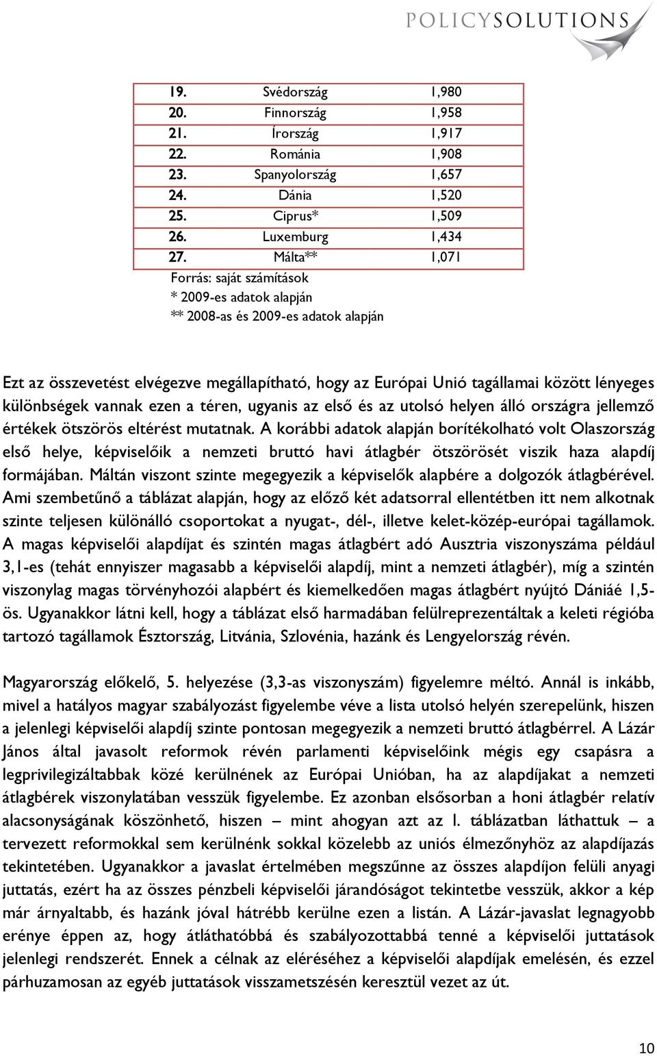 különbségek vannak ezen a téren, ugyanis az első és az utolsó helyen álló országra jellemző értékek ötszörös eltérést mutatnak.