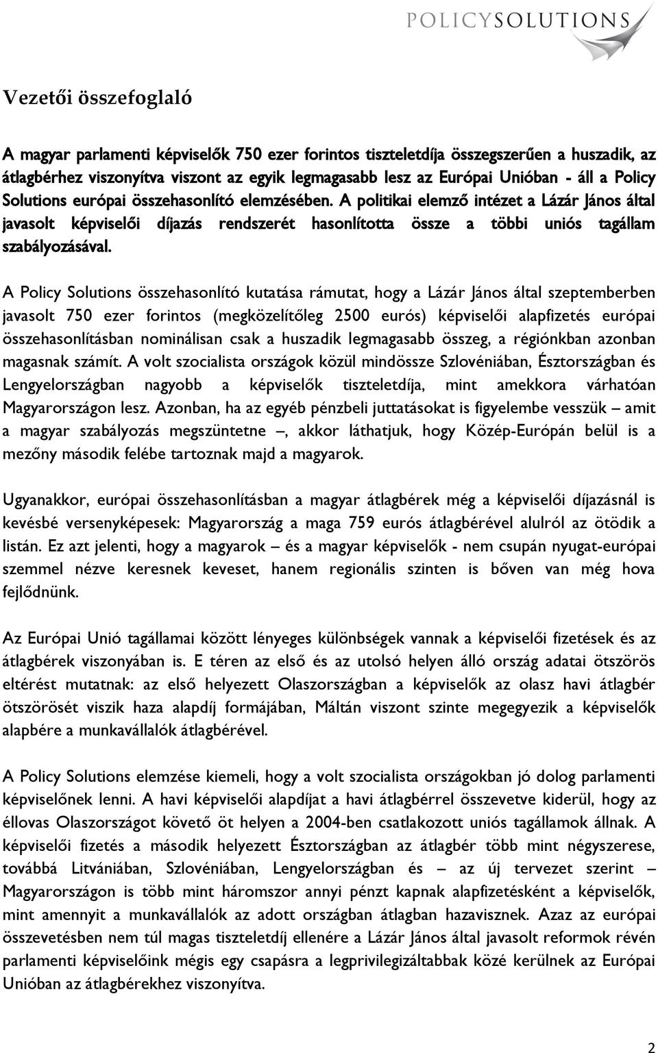 A Policy Solutions összehasonlító kutatása rámutat, hogy a Lázár János által szeptemberben javasolt 750 ezer forintos (megközelítőleg 2500 eurós) képviselői alapfizetés európai összehasonlításban